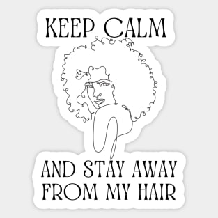 Keep calm and stay away from my hair Sticker